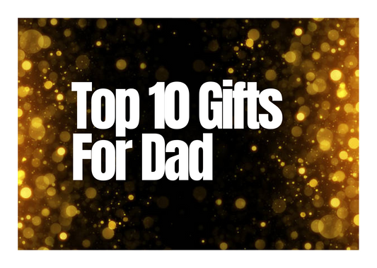 Top 10 Gifts for Dad